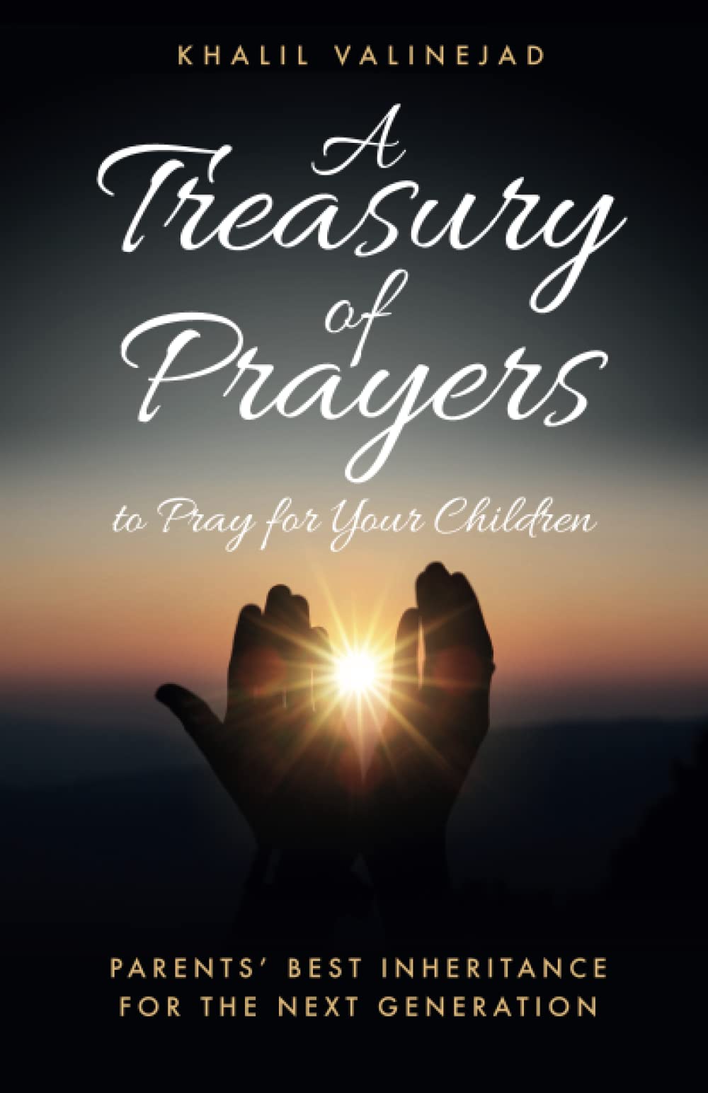 A Treasury of Prayers to Pray for Your Children: PARENTS' BEST INHERITANCE FOR THE NEXT GENERATION