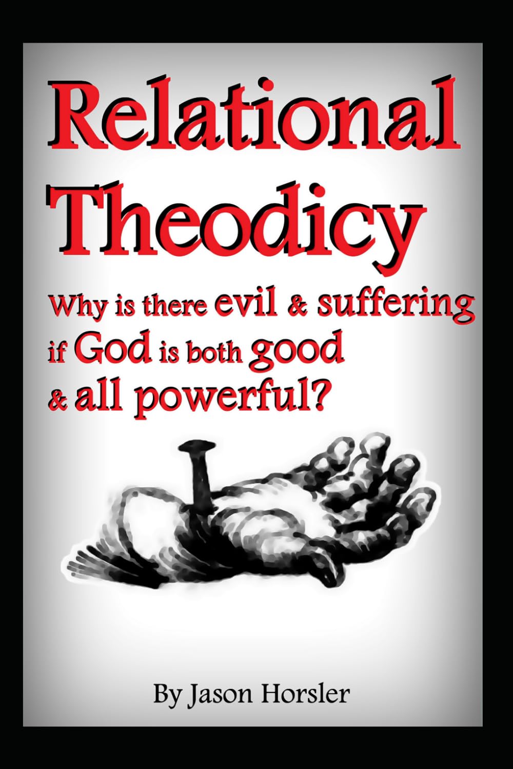 Relational Theodicy: Why is there evil and suffering if God is both good and all powerful?