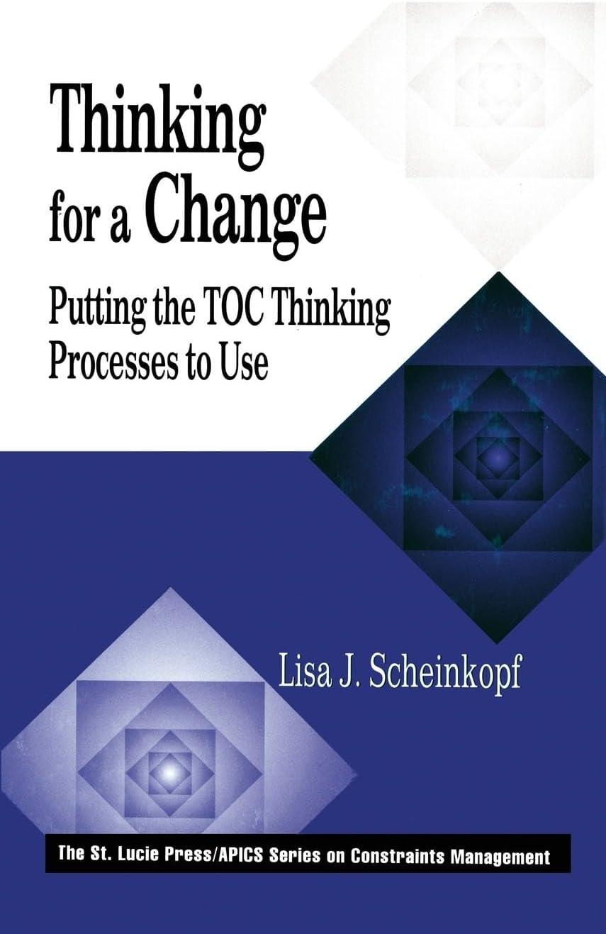 Thinking for a Change: Putting the TOC Thinking Processes to Use (The CRC Press Series on Constraints Management)