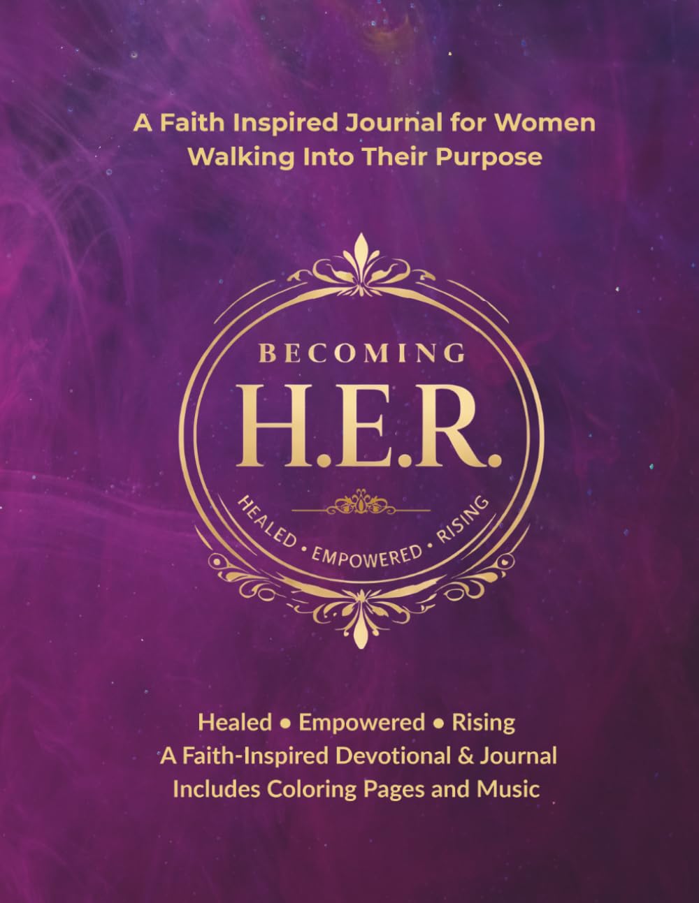 Becoming H.E.R: A Faith Inspired Journal for Women Walking Into Their Purpose