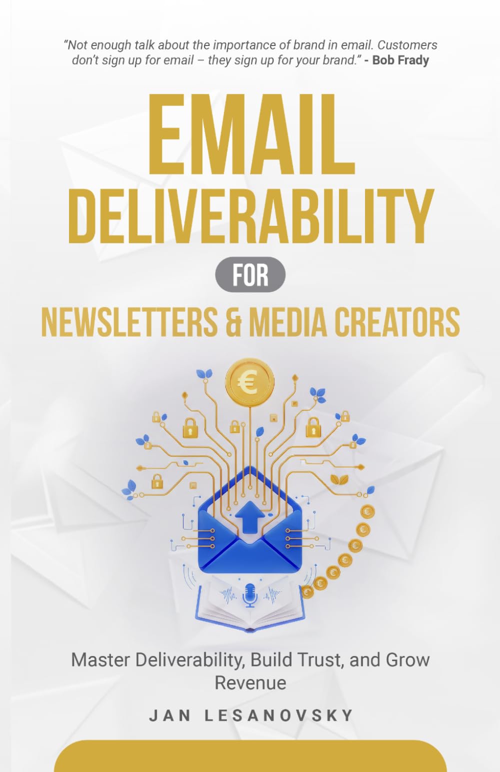 Email Deliverability for Newsletters & Media Creators: Master Deliverability, Build Trust, and Grow Revenue