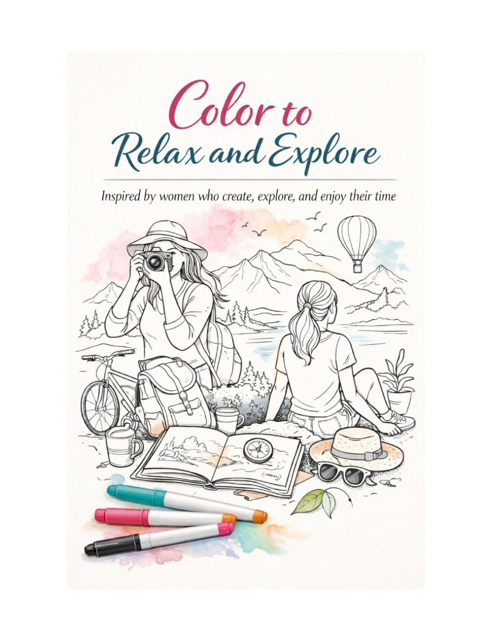 Color to relax and explore: Inspired by women who create, explore, and enjoy their time (Creative Adult Coloring Books)