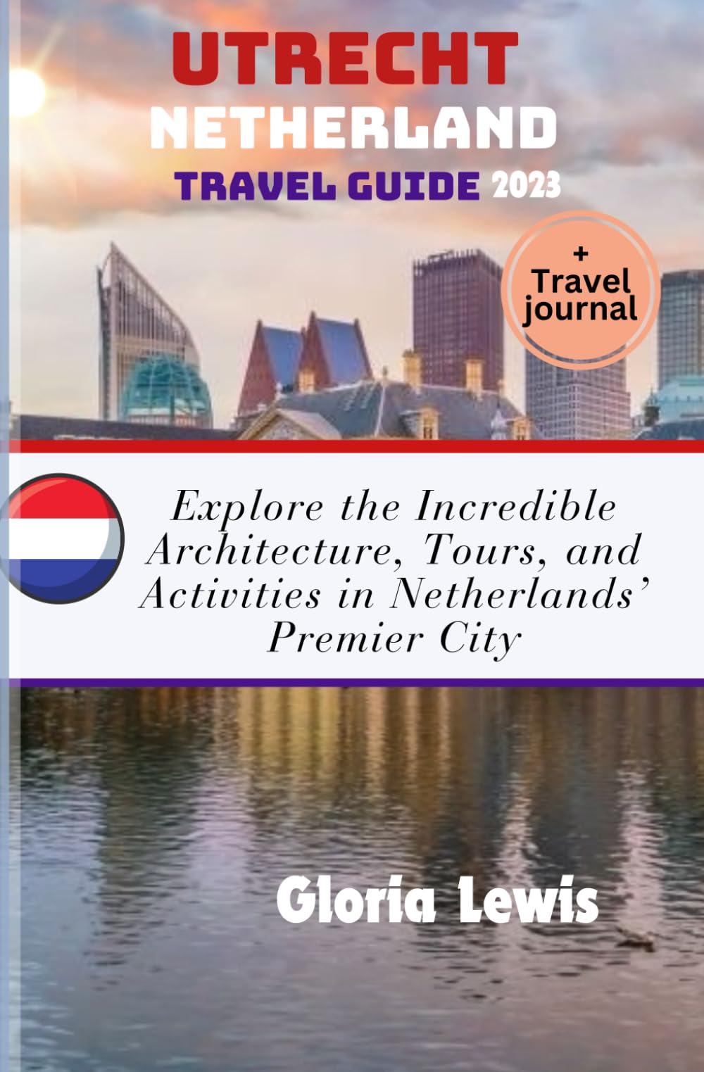 Utrecht Netherland travel guide 2023: Explore the Incredible Architecture, Tours, and Activities in Netherlands’ Premier City