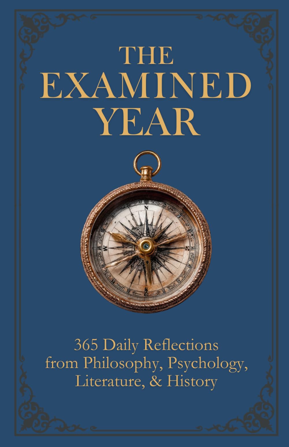 The Examined Year: 365 Daily Reflections from Philosophy, Psychology, Literature, & History