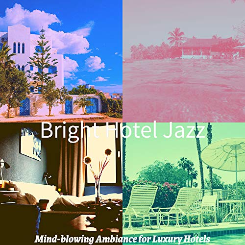 Play Mind-blowing Ambiance for Luxury Hotels by Bright Hotel Jazz on ...