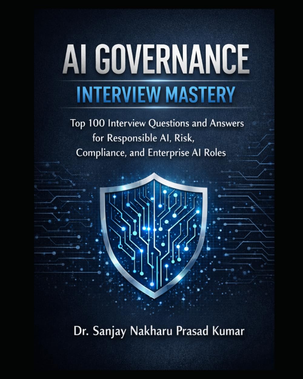 AI Governance Interview Mastery: Top 100 Interview Questions and Answers for Responsible AI, Risk, Compliance, and Enterprise AI Roles