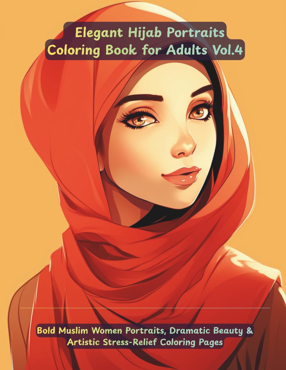 Elegant Hijab Portraits Coloring Book Vol.4: 50 Bold & Expressive Hijab Portraits for Creative Relaxation & Art Therapy: 50 Bold & Beautiful Hijab Portrait Illustrations for Creative Relaxation