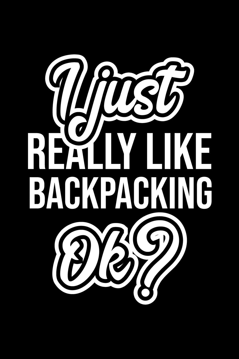 I Just Really Like Backpacking Ok?: Christmas Gift for Backpacking lover | Funny Backpacking Journal | Nice 2019 Christmas Present for Backpacking | 6x9inch 120 pages