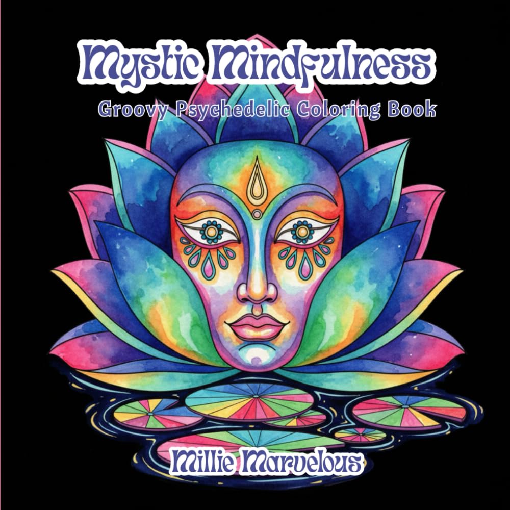 Mystic Mindfulness: Groovy Psychedelic Anti Anxiety Coloring Book for Teens and Adults | Unique and Strange Zen Illustrations
