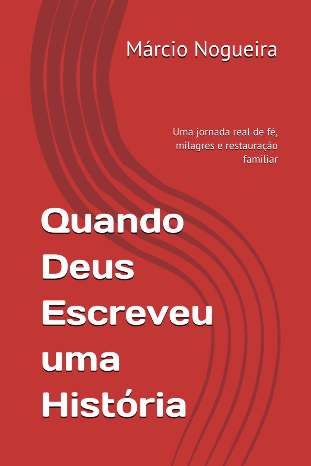 Quando Deus Escreveu uma História: Uma jornada real de fé, milagres e restauração familiar