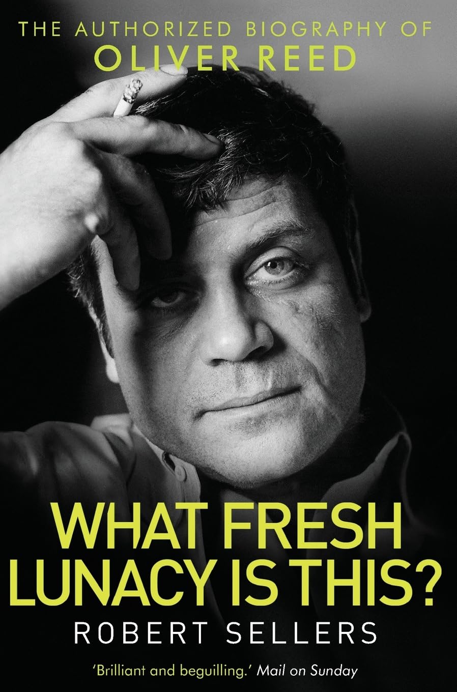 What Fresh Lunacy is This?: The Authorized Biography of Oliver Reed (Tom Thorne Novels)