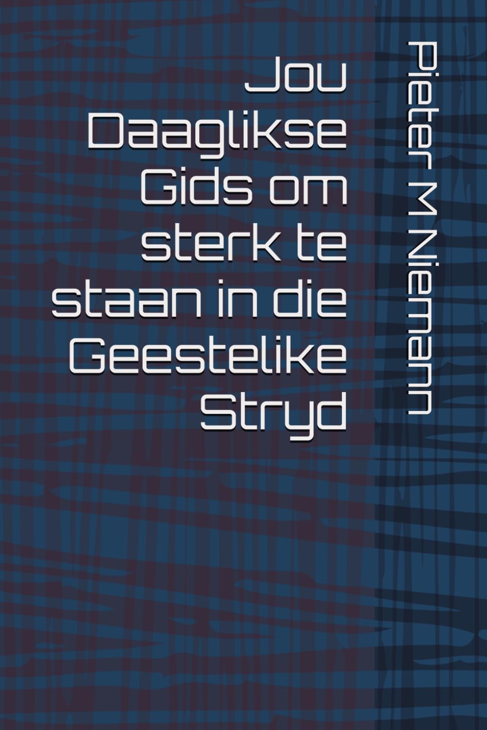 Jou Daaglikse Gids om sterk te staan in die Geestelike Stryd