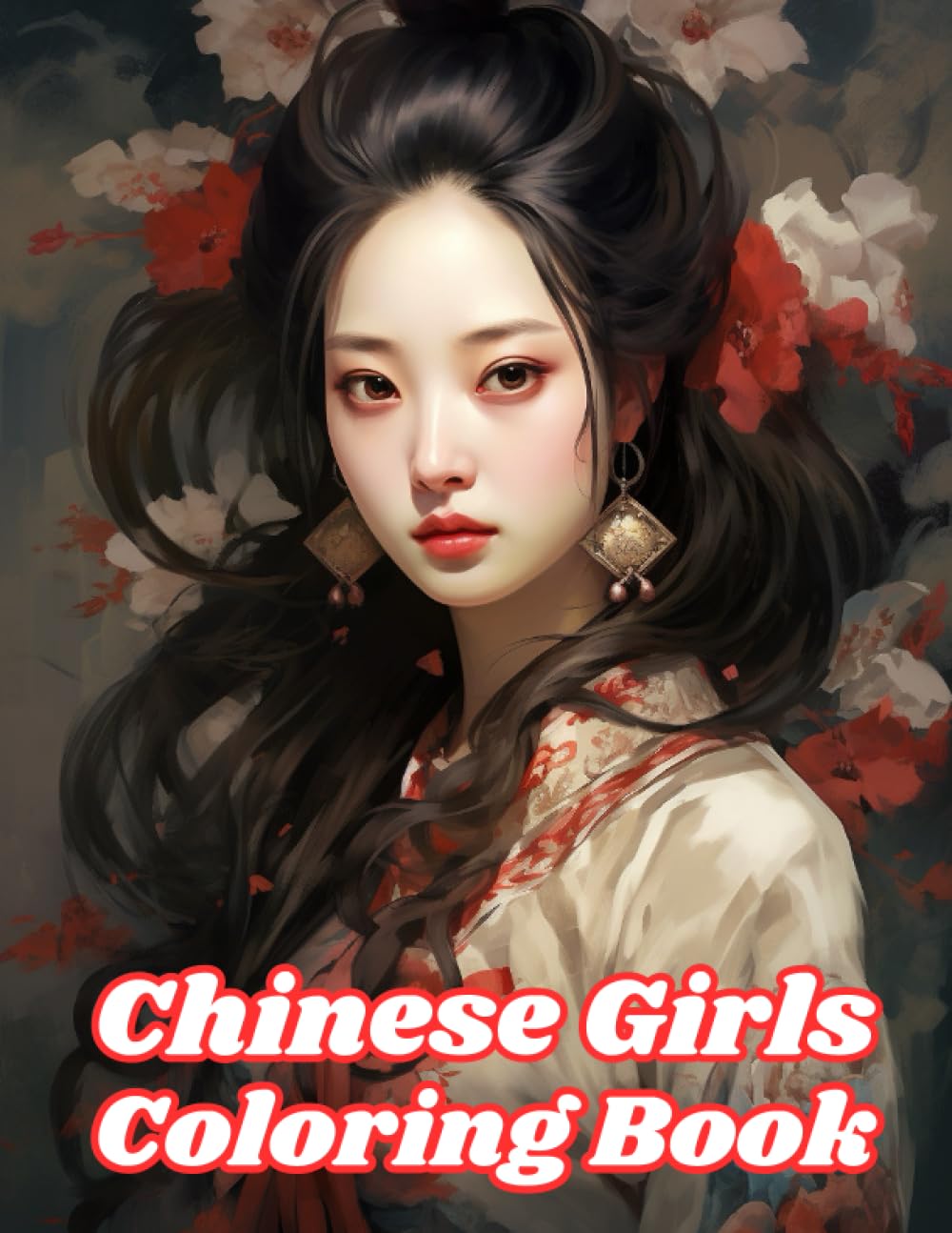 Chinese Girls Coloring Book: Beautiful Chinese Women to Color for Adults & Teens (Anime Coloring Book)