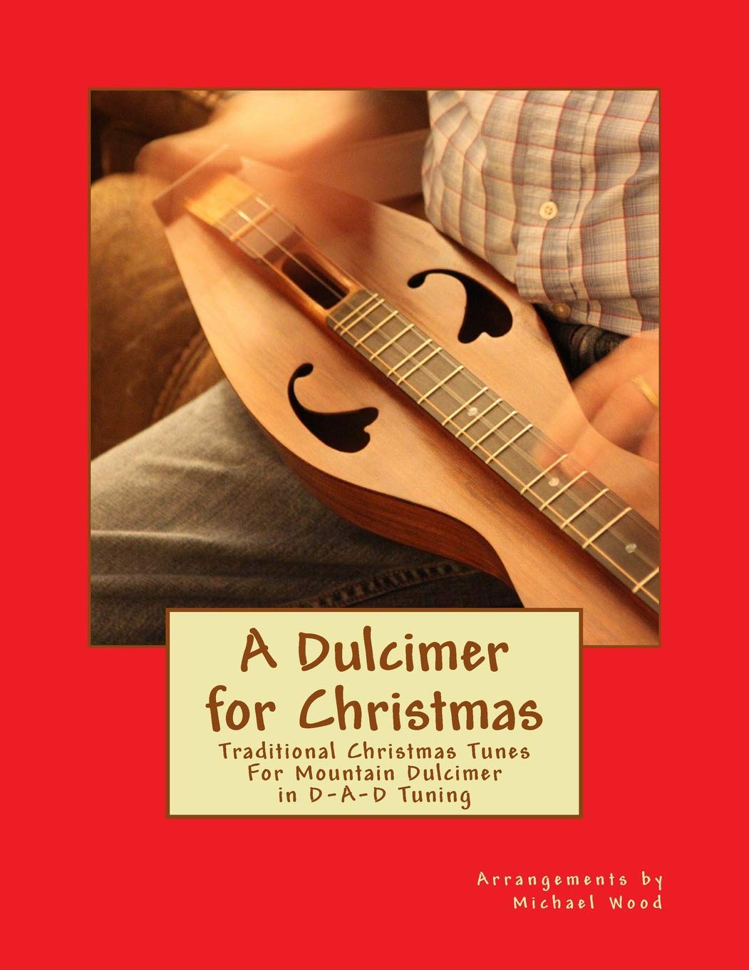 A Dulcimer for Christmas: Traditional Christmas Tunes For Mountain Dulcimer in D-A-D Tuning