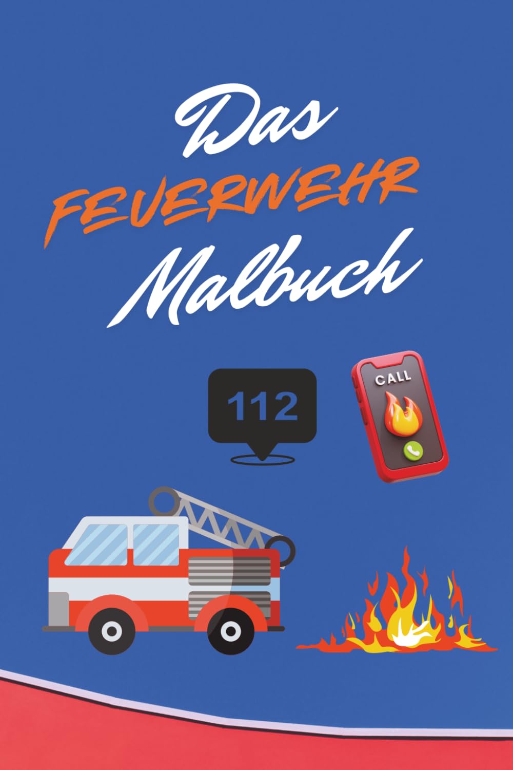 Das Feuerwehr Malbuch: Ein kleiner Malspaß für große Feuerwehr-Fans!