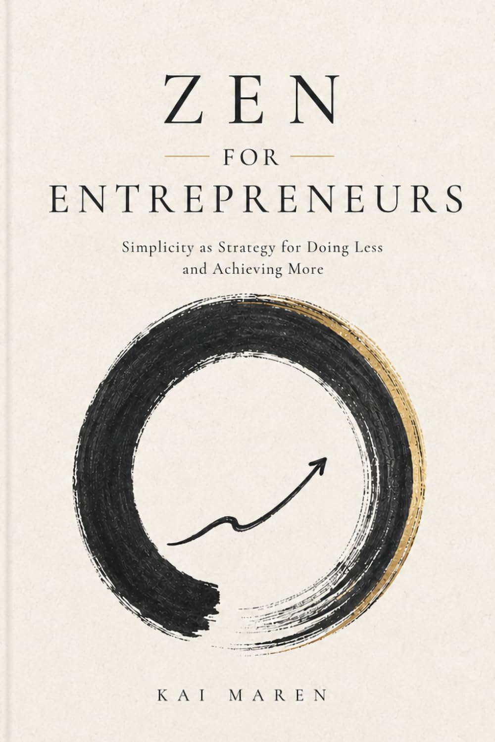 Zen For Entrepreneurs: Simplicity as Strategy for Doing Less and Achieving More