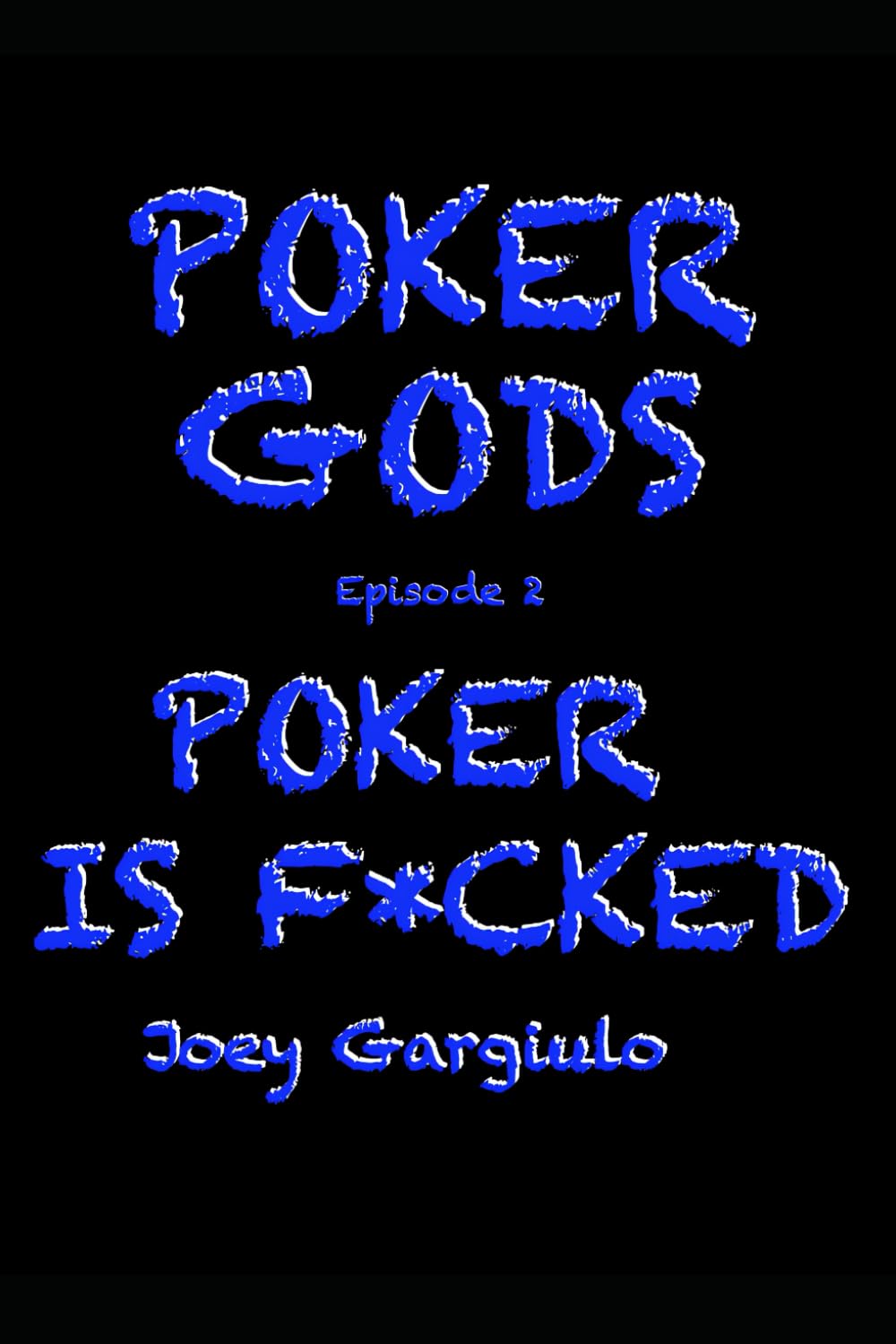 POKER GODS: Episode Two: POKER IS F*CKED: 2 (POKER GODS The Series)