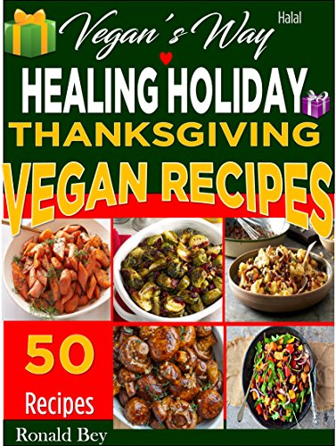 Vegan Thanksgiving Recipes- Vegan's Way Healing Holiday (Halal): 50 Recipes image 2