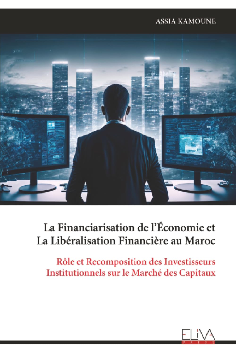 La Financiarisation de l’Économie et La Libéralisation Financière au Maroc: Rôle et Recomposition des Investisseurs Institutionnels sur le Marché des Capitaux