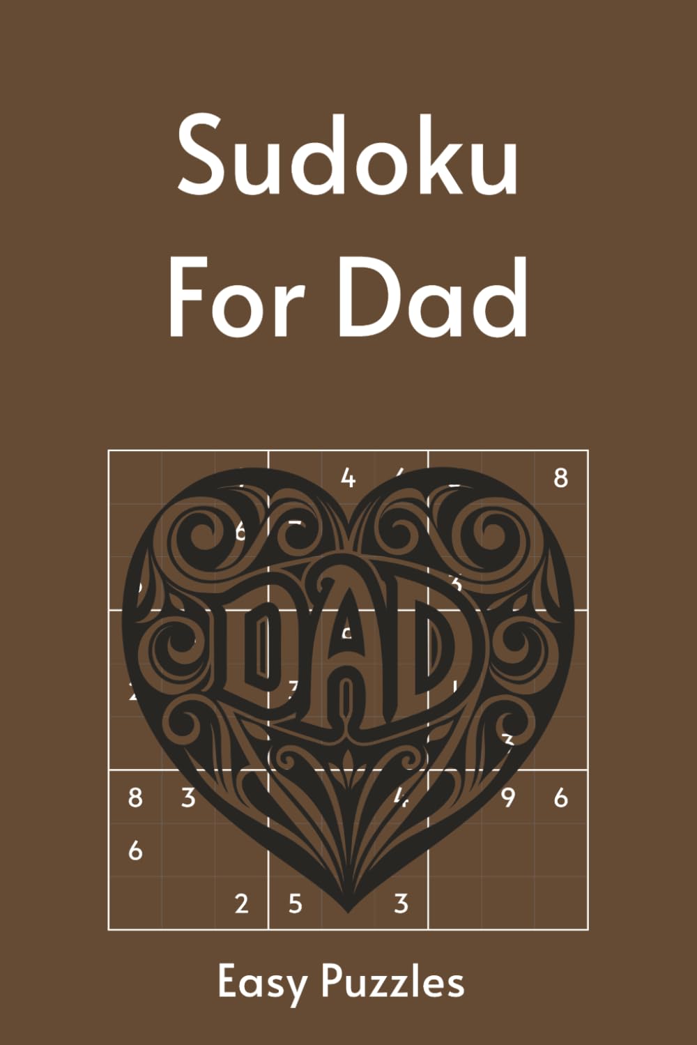 Sudoku for Dad: 55 Easy Puzzles with Timeless Quotes About Fatherhood & Legacy | Perfect for Father's Day | 6x9in, 110 Pages | Solutions Included (Holiday Sudoku)