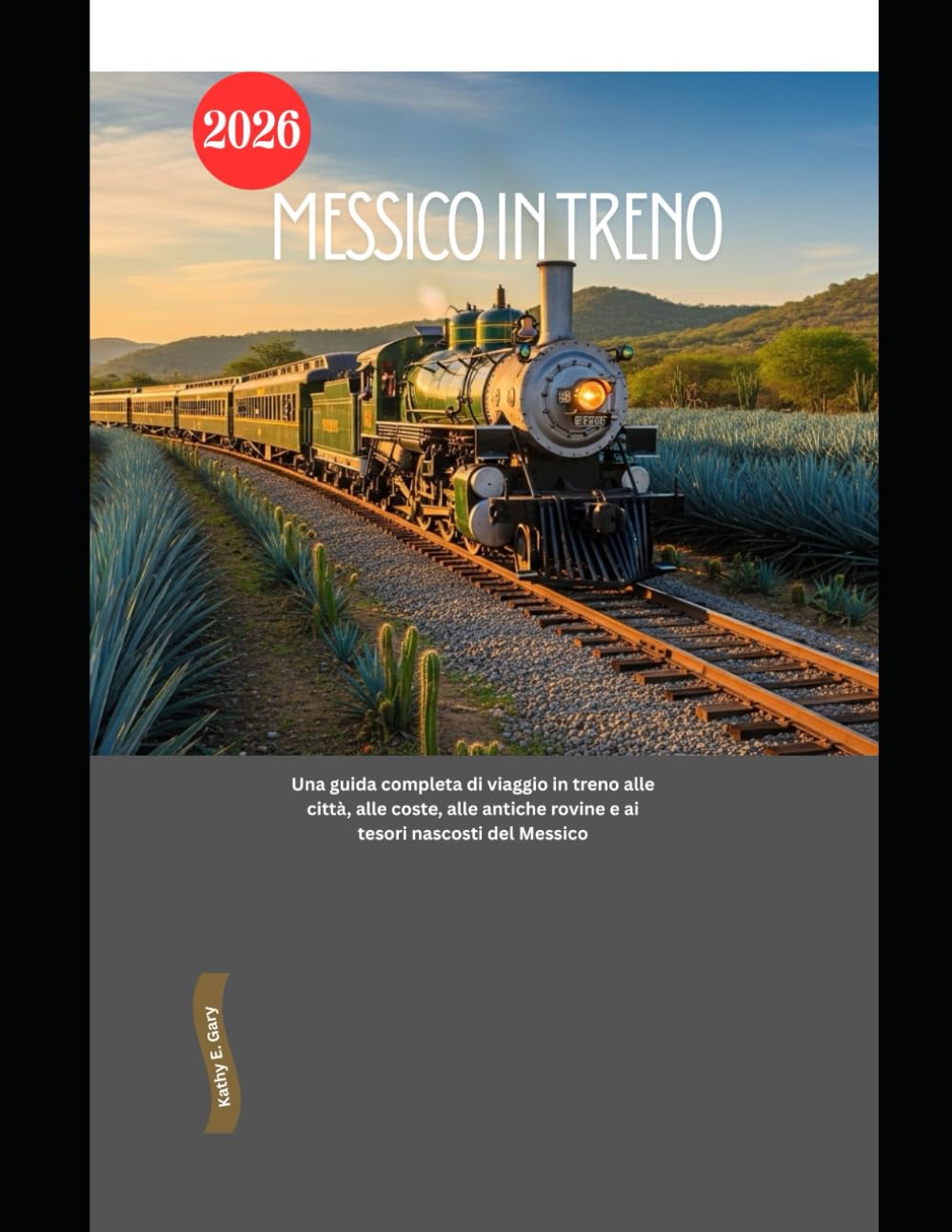 Messico in treno 2026: Una guida completa di viaggio in treno alle città, alle coste, alle antiche rovine e ai tesori nascosti del Messico: 73 (Explore the World by Train in 2026)