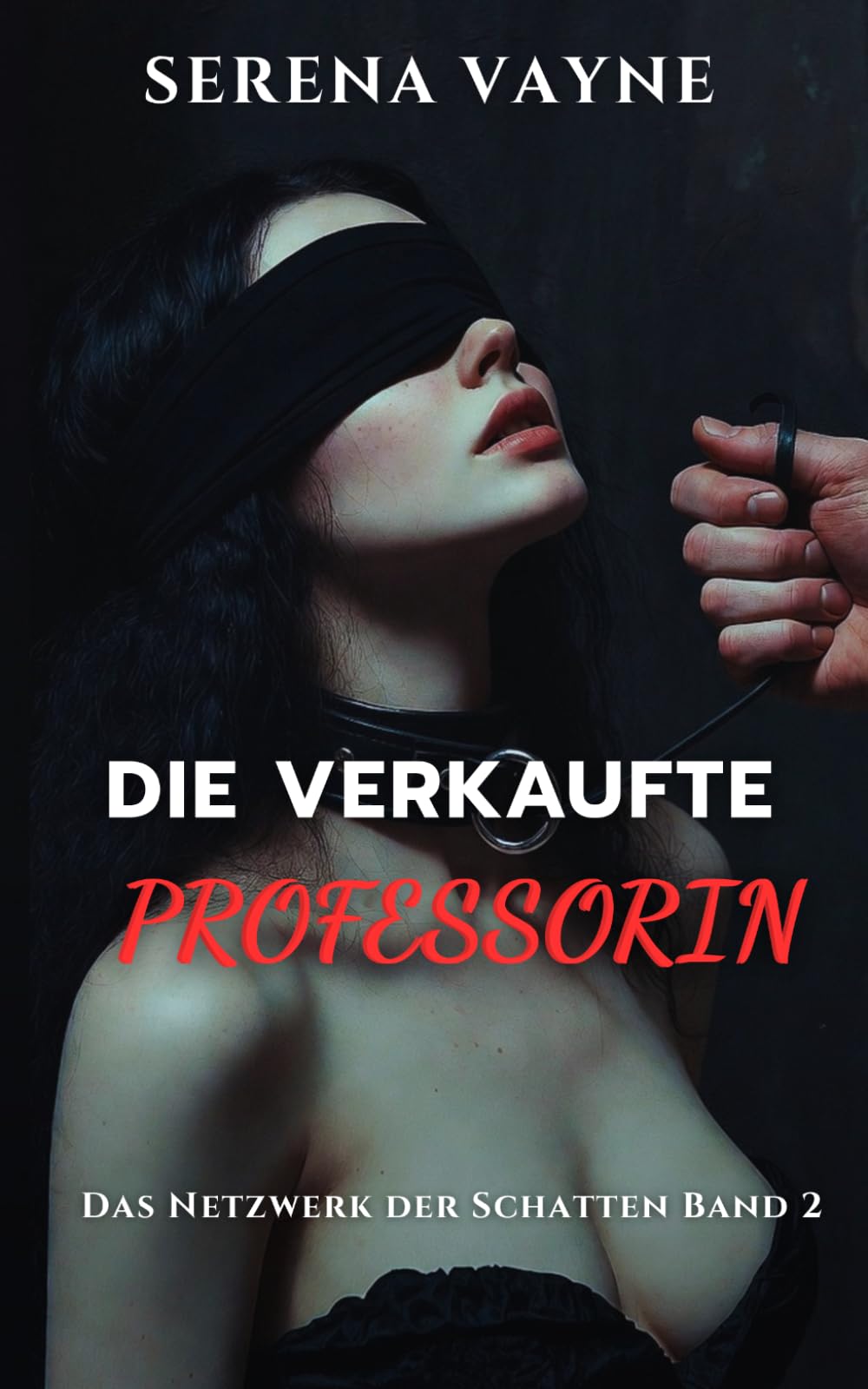 DIE VERKAUFTE PROFESSORIN: Verrat im Ehebett – Ein Dark Erotica Thriller (DAS NETZWERK DER SCHATTEN)
