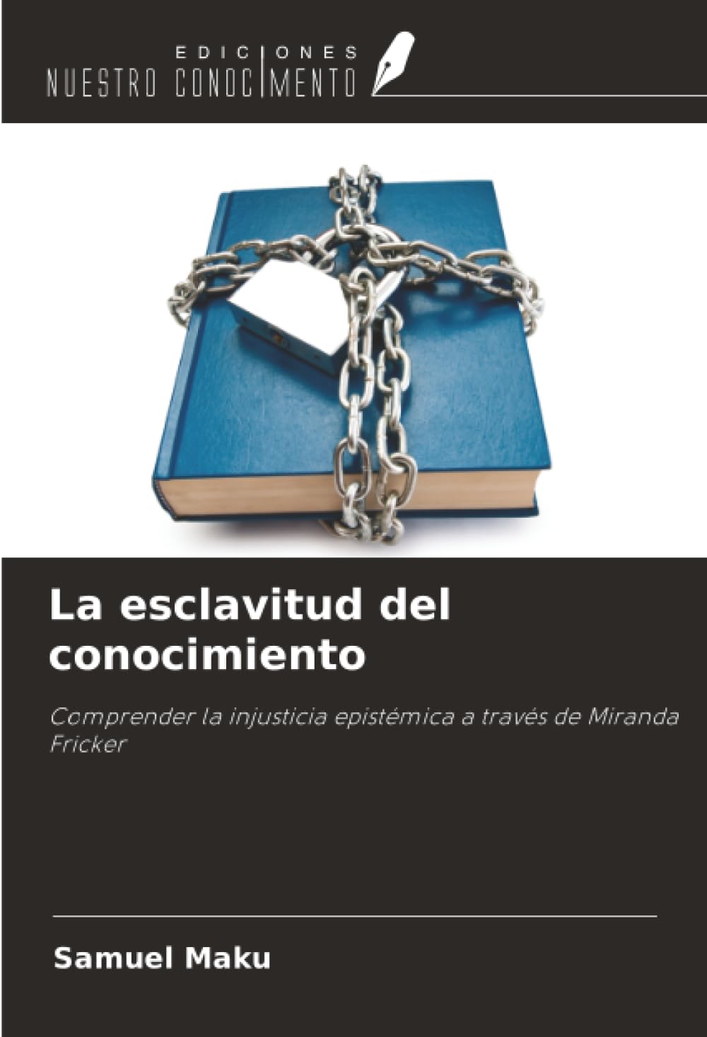 La esclavitud del conocimiento: Comprender la injusticia epistémica a través de Miranda Fricker
