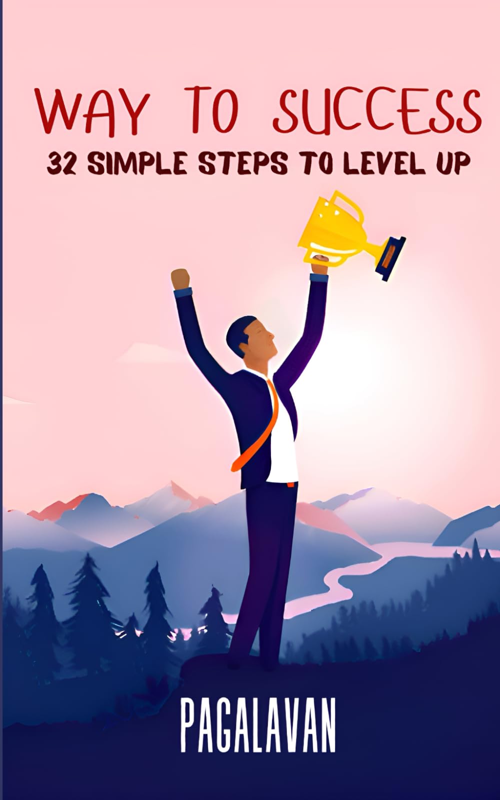 Way to success: 32 simple steps to success (You can win)