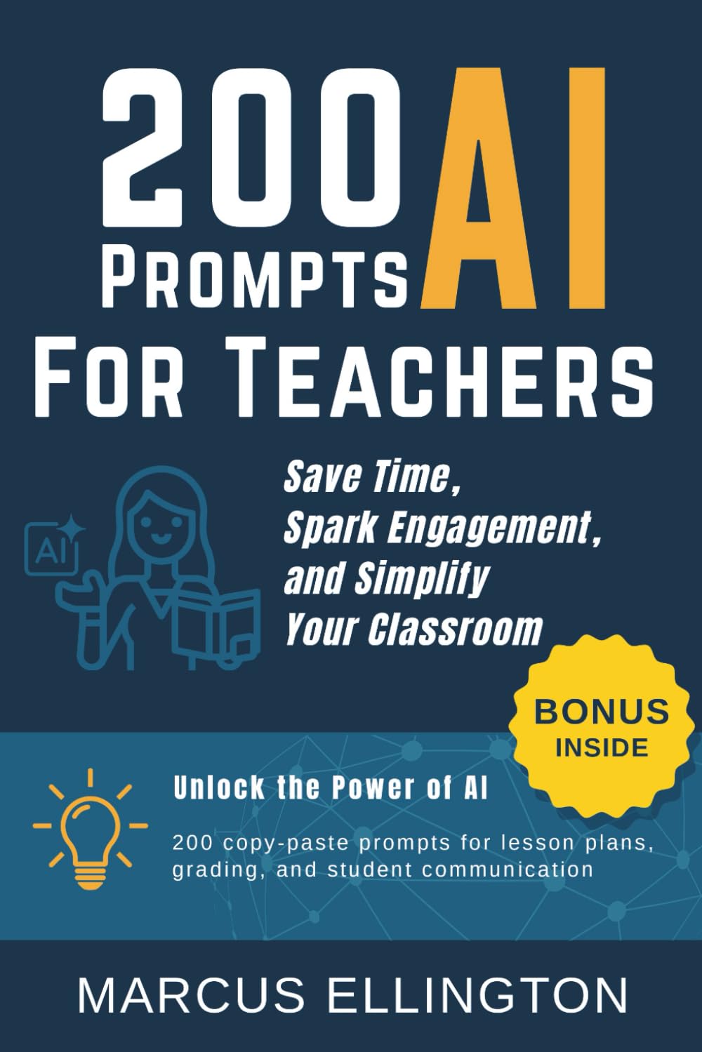 200 AI Prompts for Teachers: Save Time, Spark Engagement, and Simplify Your Classroom