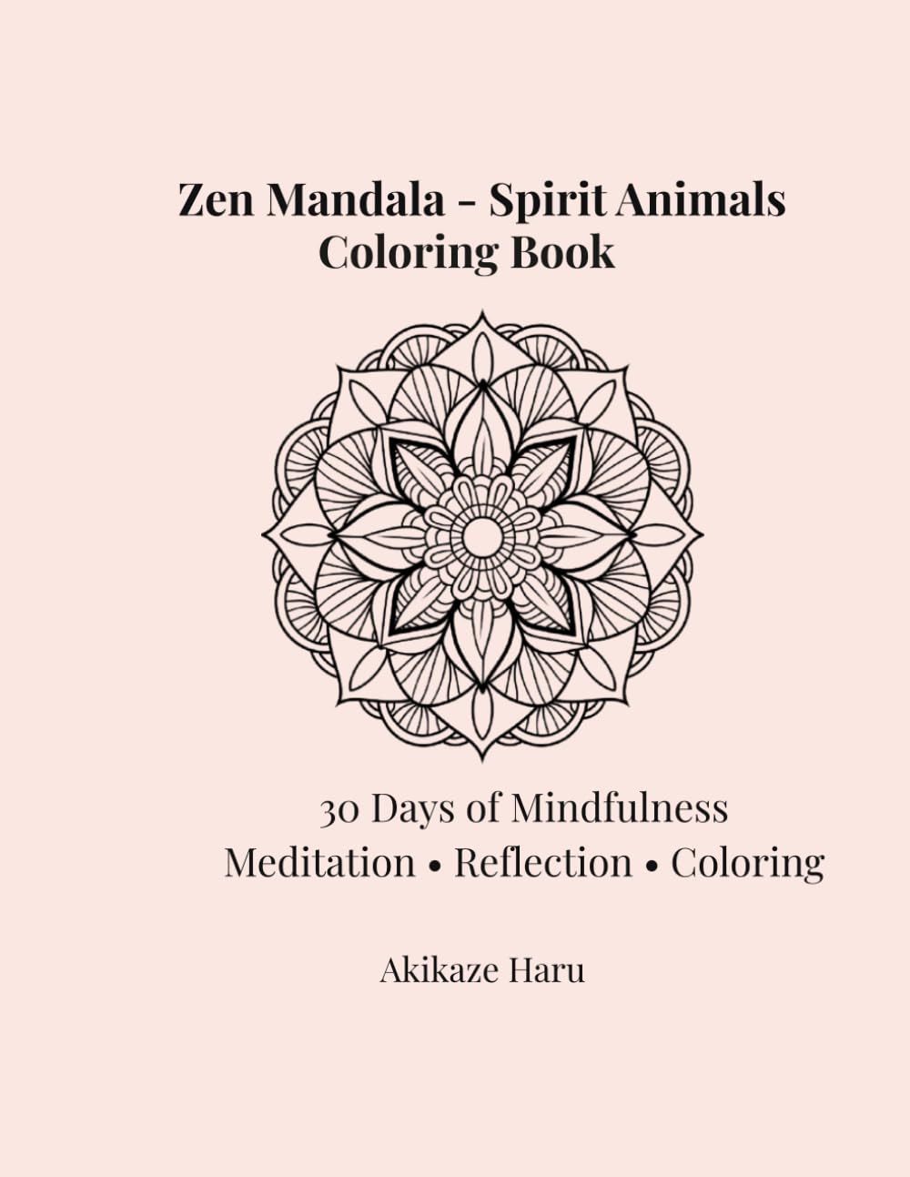 Zen Mandala Spirit Animals Coloring Book 30 Day Mindfulness Meditation & Reflection Journal Adult Coloring for Stress Relief & Inner Calm (Zen Mandala Coloring Series)
