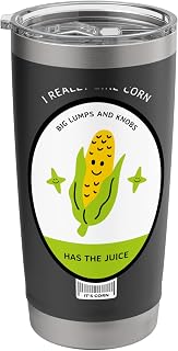 IT’S CORN I REALLY LIKE CORN HAS THE JUICE BIG LUMPS AND Stainless Steel Insulated Tumbler