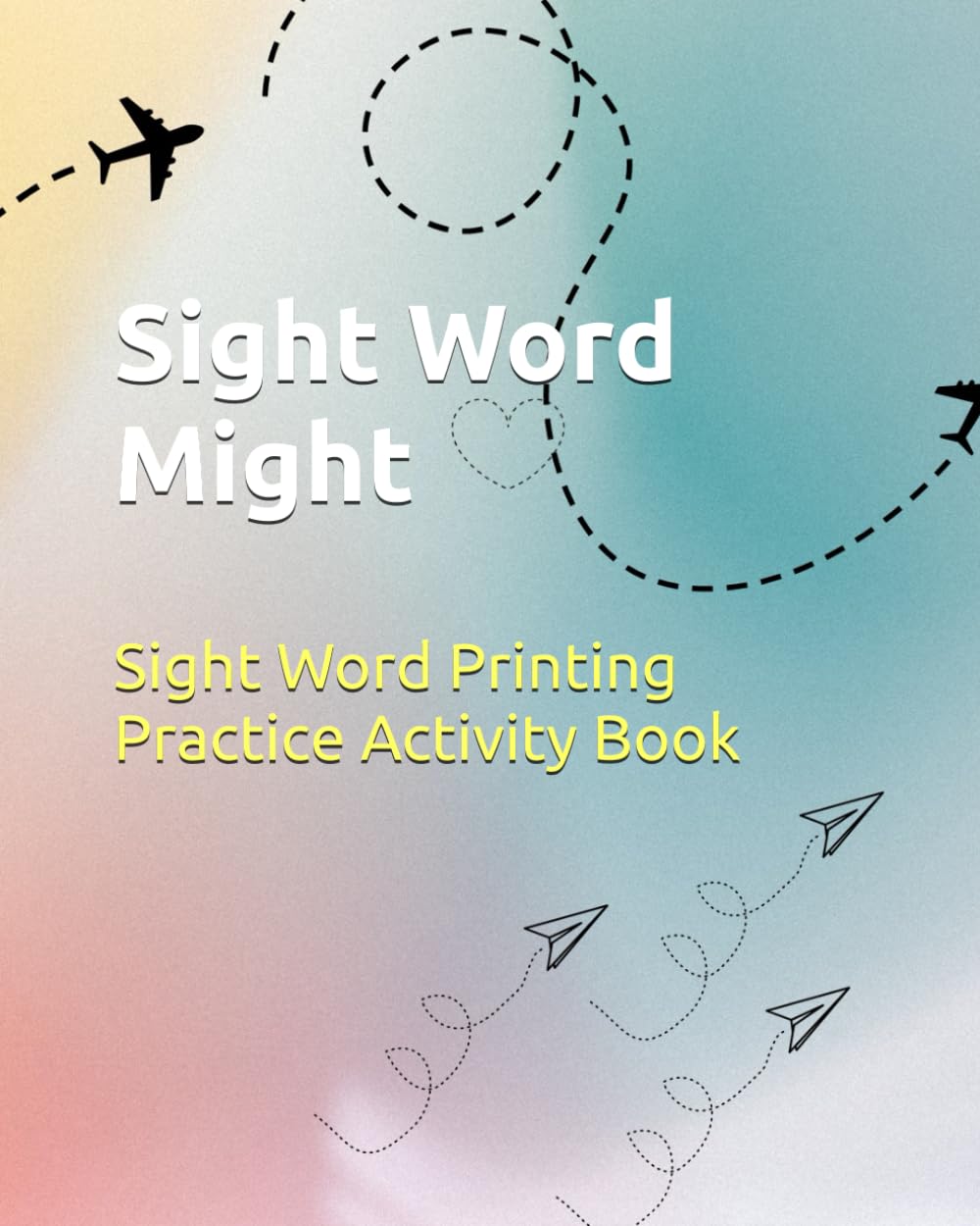 Sight Word Might: Sight Word Printing Practice Activity Book