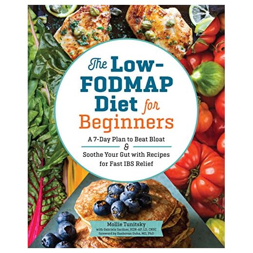 The Low-FODMAP Diet for Beginners: A 7-Day Plan to Beat Bloat and Soothe Your Gut with Recipes for Fast IBS Relief