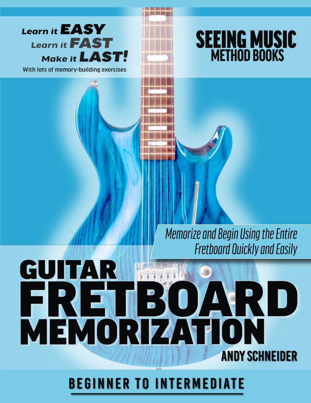 Guitar Fretboard Memorization: Memorize and Begin Using the Entire Fretboard Quickly and Easily (Seeing Music)