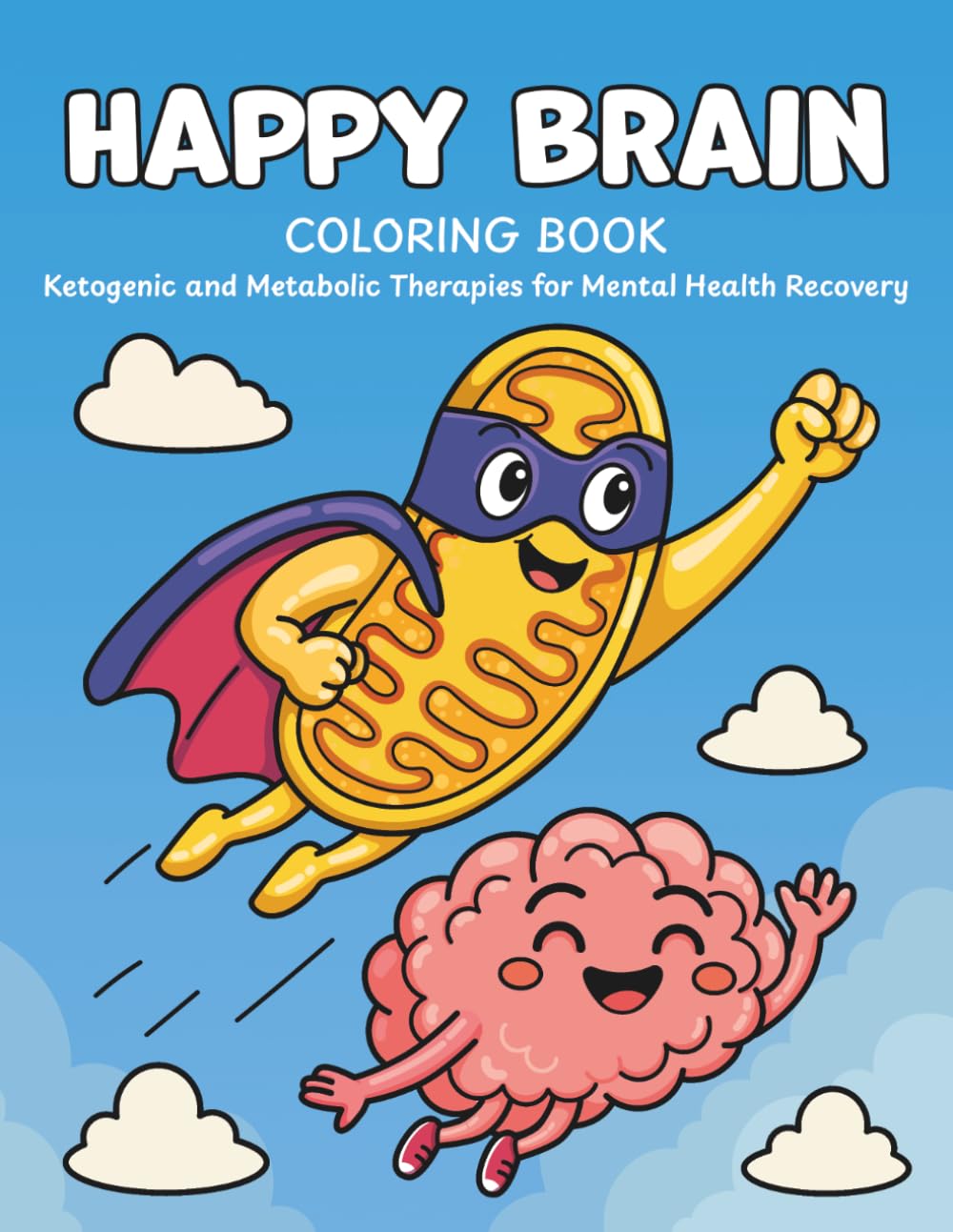 Happy Brain Coloring Book: Ketogenic and Metabolic Therapies for Mental Health Recovery (Happy Brain Metabolic Recovery Series)