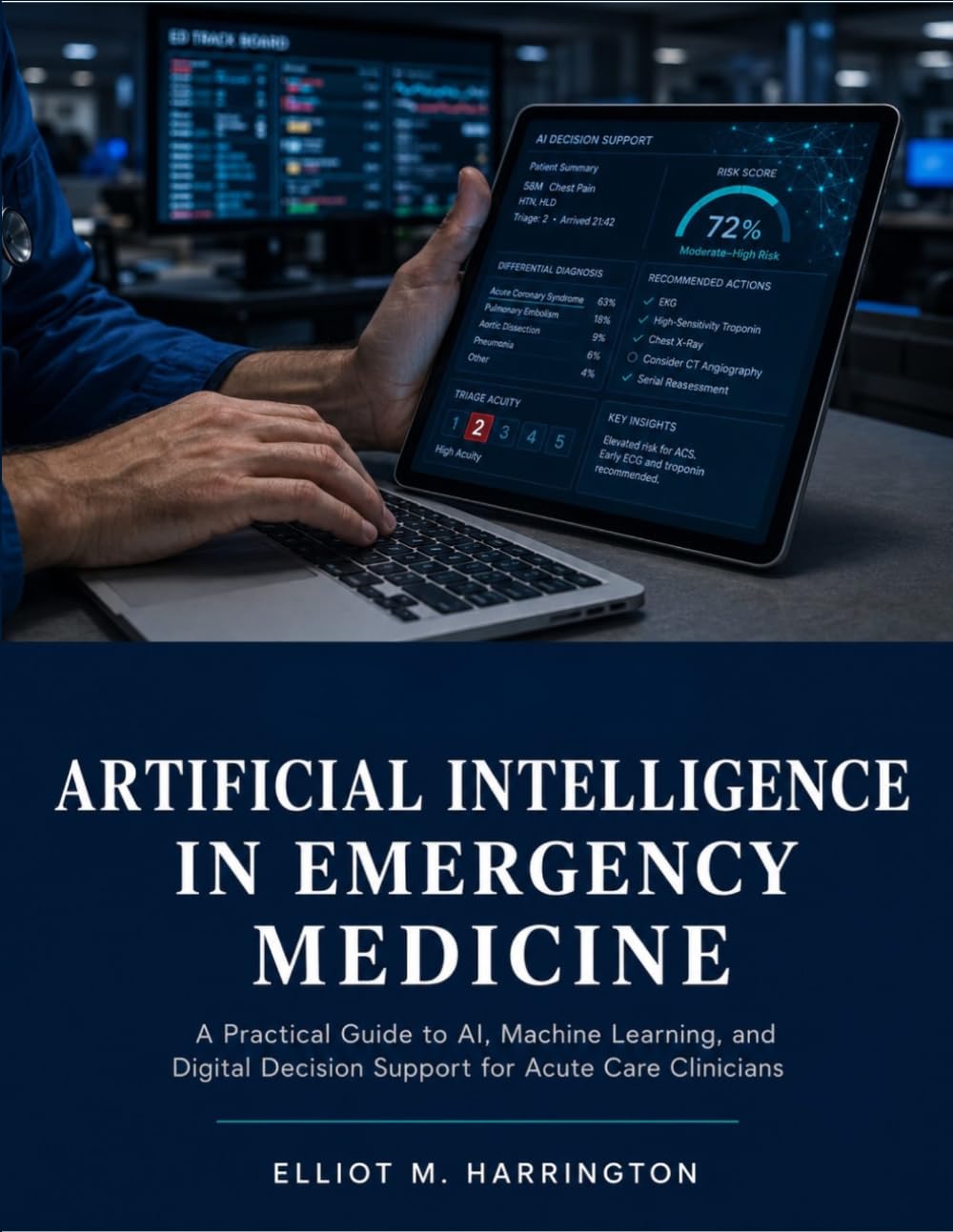 Artificial Intelligence In Emergency Medicine: A Practical Guide To Ai, Machine Learning, And Digital Decision Support for Acute Care Clinicians