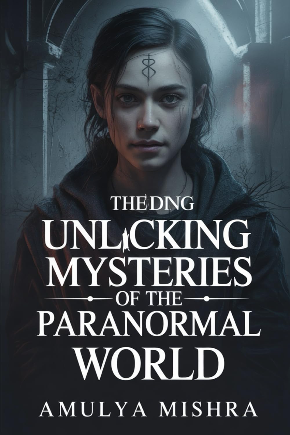 Unlocking the Mysteries of the Paranormal World: Discover Hidden Realms and Unveil Secrets of Ghosts, Spirits, and Otherworldly Phenomena