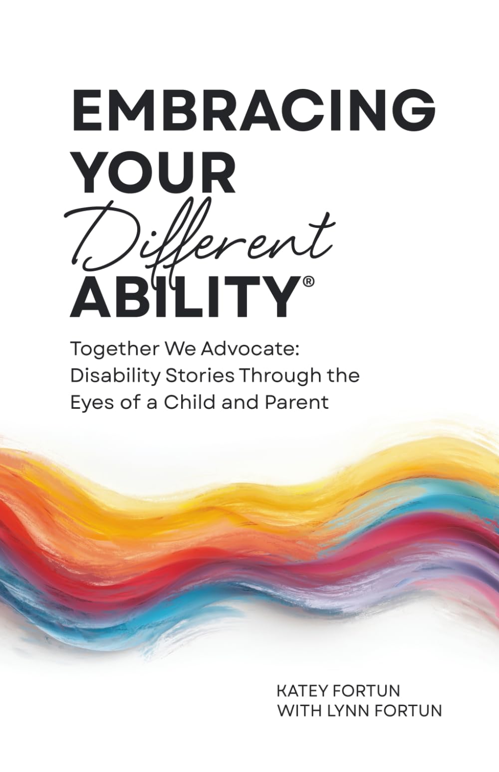 Embracing Your Different Ability®: Together We Advocate: Disability Stories Through the Eyes of a Child and Parent