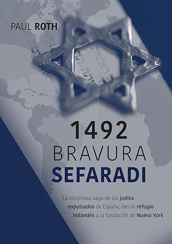 1492Bravura Sefaradi La victoriosa saga de los judíos expulsados de España, des el refugio holandés a la fundación de Nueva York (Spanish Edition)