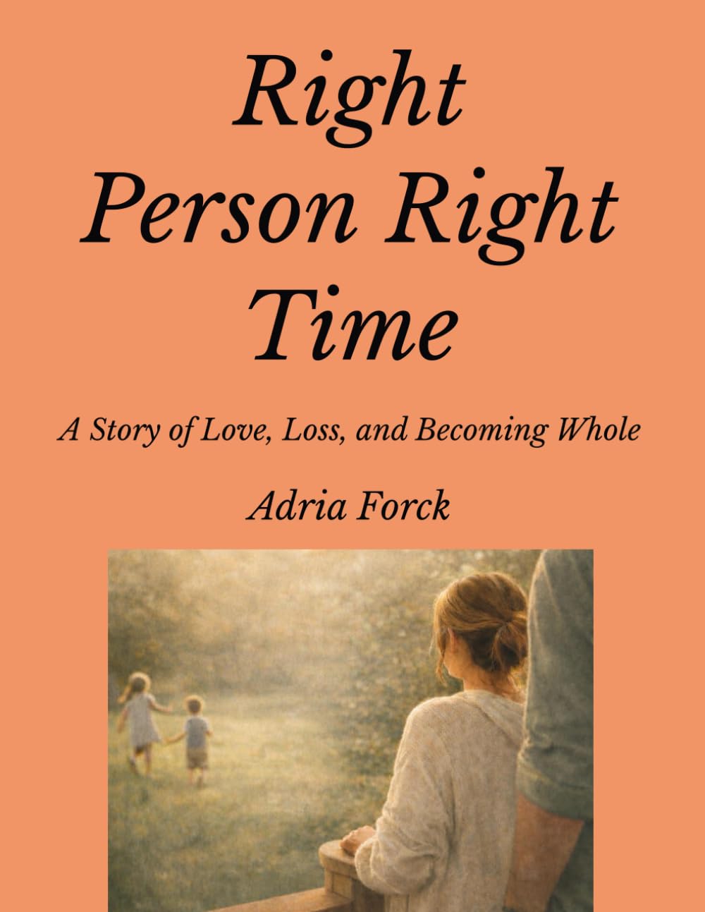 Right Person Right Time: A Story of Love, Loss, and Becoming Whole