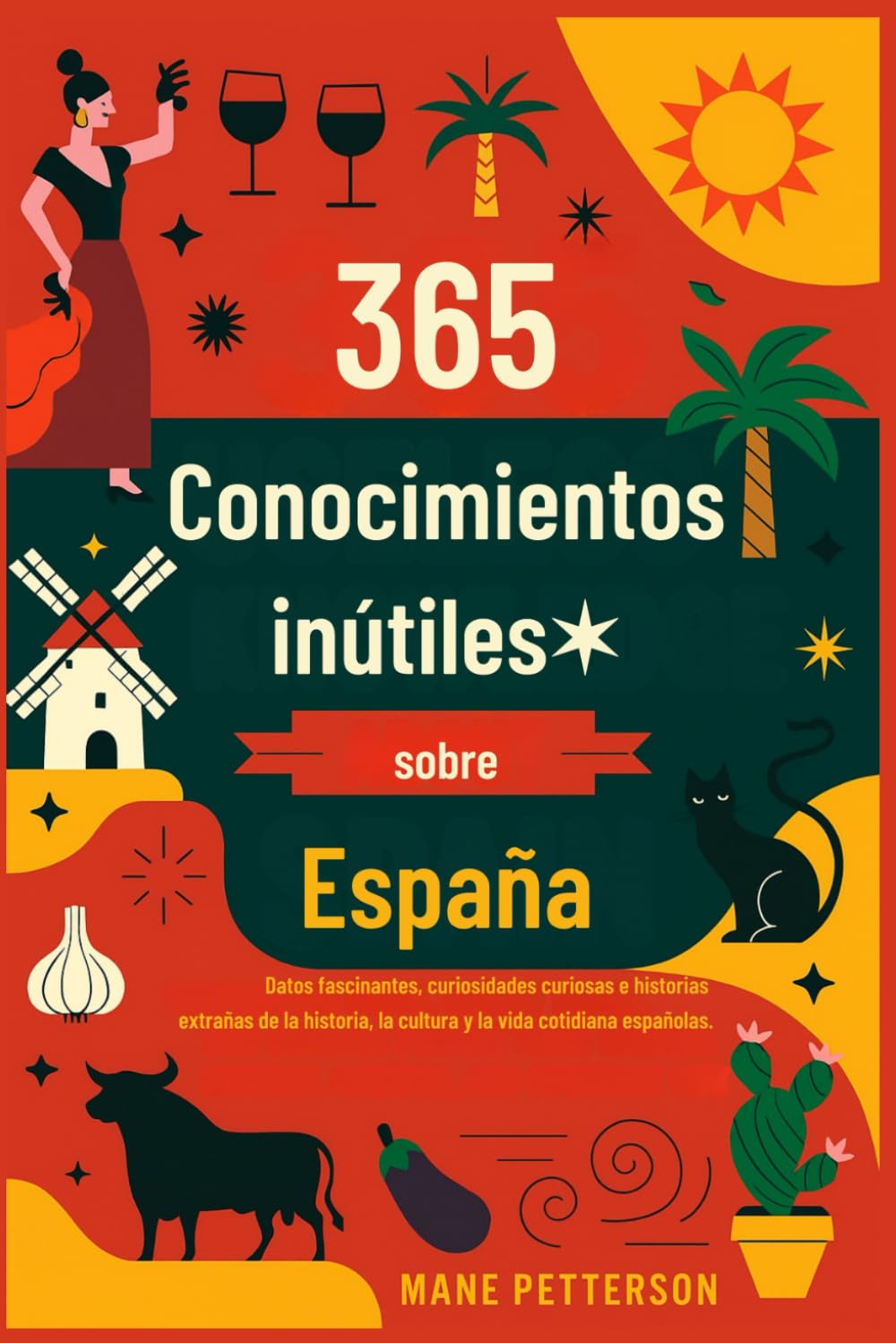 365 Conocimientos inútiles sobre España: Datos fascinantes, curiosidades curiosas e historias extrañas de la historia, la cultura y la vida cotidiana españolas.