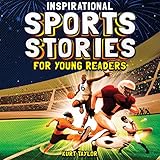 Inspirational Sports Stories for Young Readers: How 12 World-Class Athletes Overcame Challenges and Rose to the Top