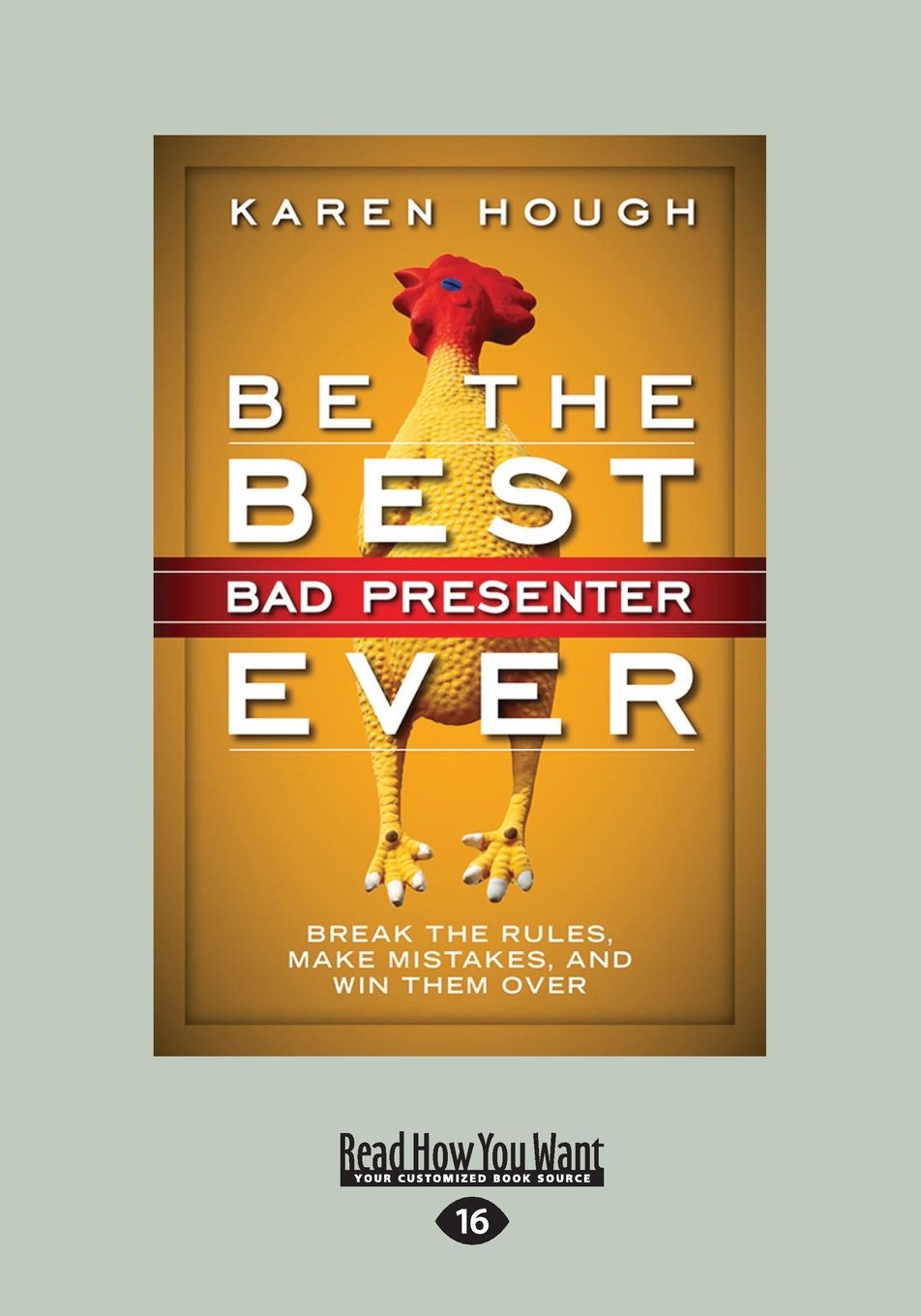 Be the Best Bad Presenter Ever: Break the Rules, Make Mistakes, and Win Them Over