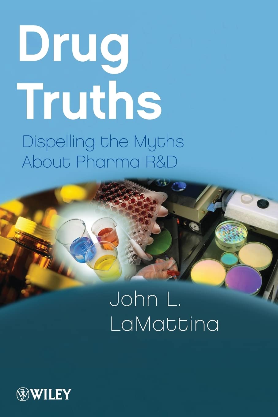 Drug Truths: Dispelling the Myths About Pharma R and D by LaMattina New^+