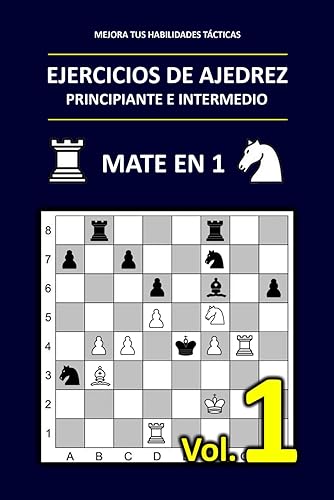 Ejercicios de Ajedrez: Problemas de ajedrez mate en 1 para principiante e intermedio | Mejora tus habilidades tácticas en el ajedrez | Tablero grande, ... pagina para mayor claridad. (Spanish Edition)