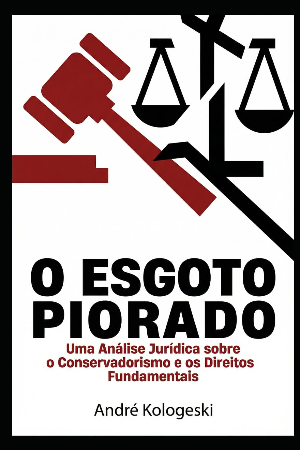 O Esgoto Piorado: Ideologia, Cultura e o Declínio do Pensamento Crítico no Século XXI - Uma Análise Jurídica e Social sobre o Conservadorismo ... Direitos Fundamentais (Fronteiras da Justiça)