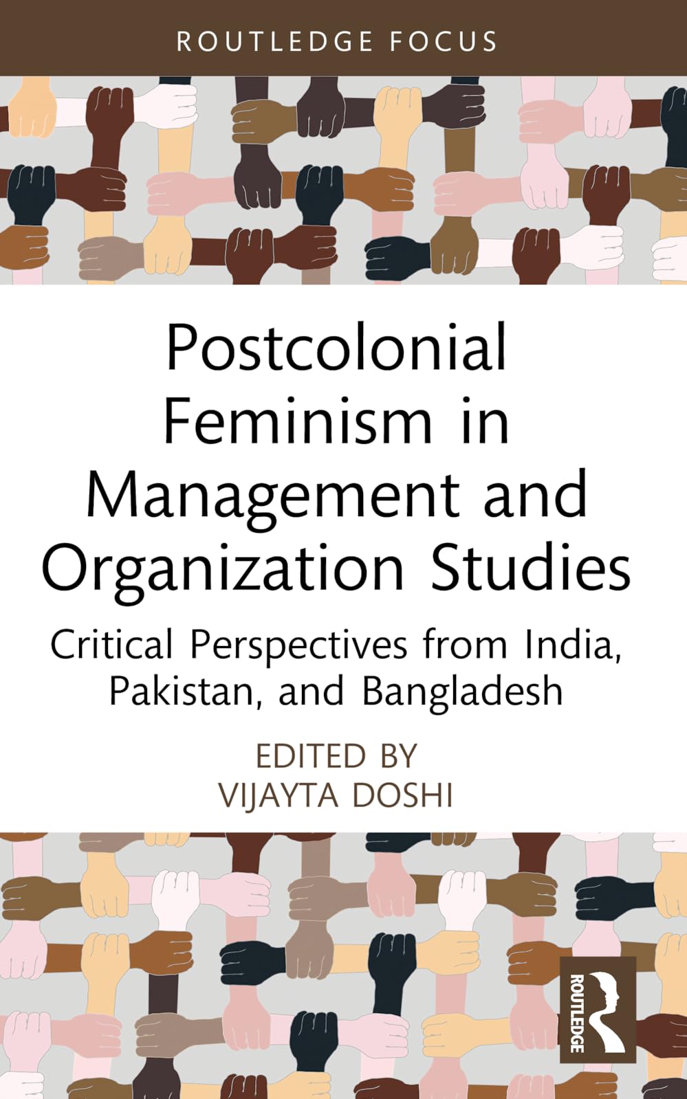 Postcolonial Feminism in Management and Organization Studies: Critical Perspectives from India, Pakistan, and Bangladesh (Routledge Focus on Women Writers in Organization Studies)