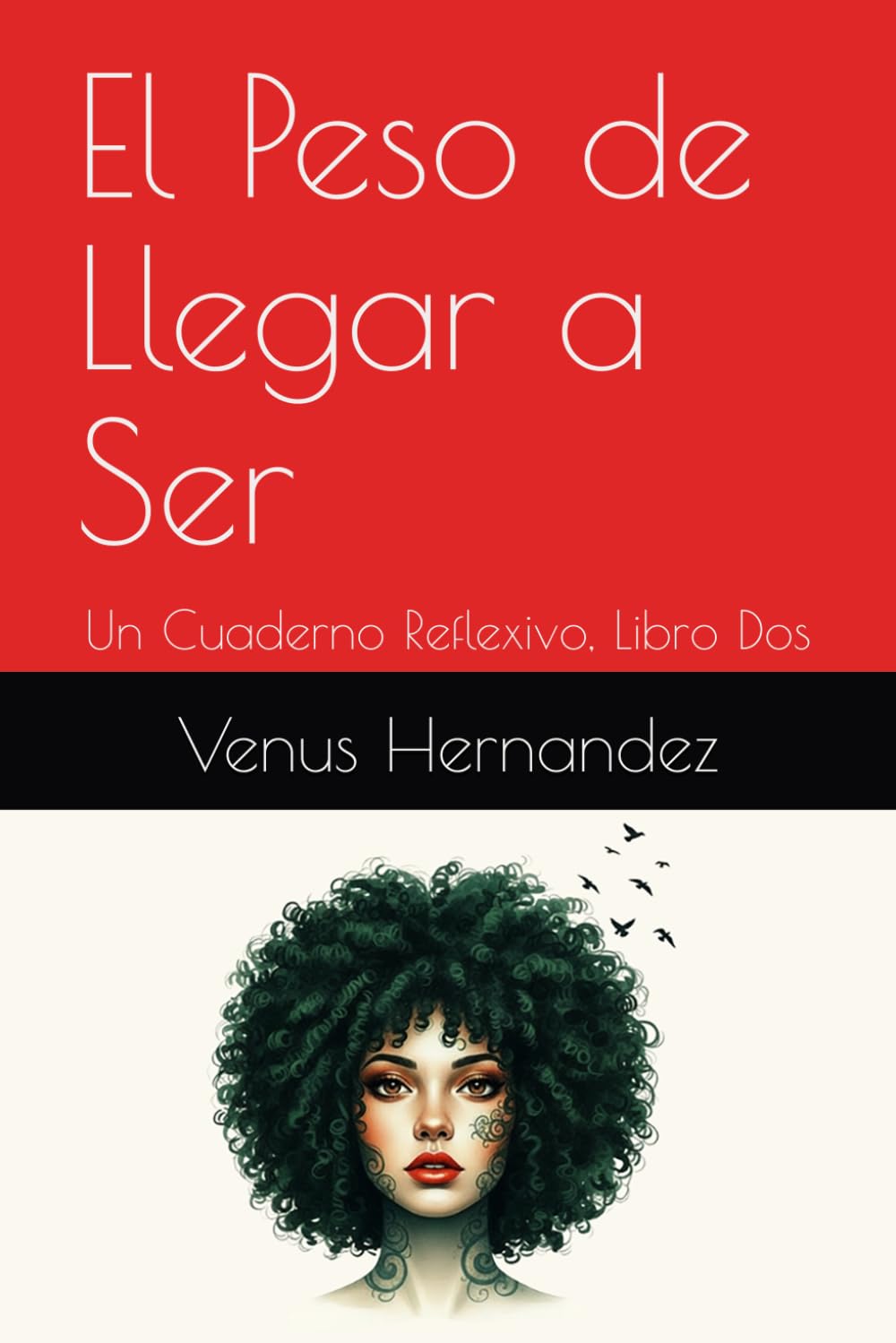 El Peso de Llegar a Ser: Un Cuaderno Reflexivo, Libro Dos