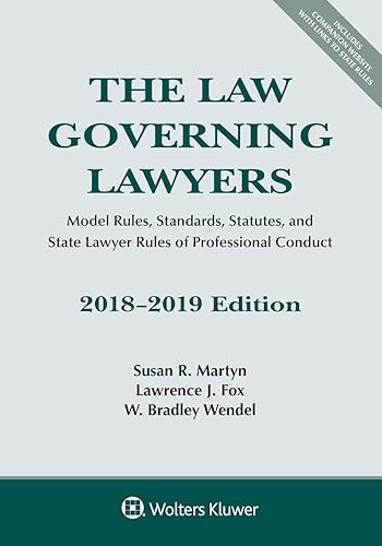 The Law Governing Lawyers: Model Rules, Standards, Statutes, and State Lawyer Rules of Professional Conduct, 2018-2019