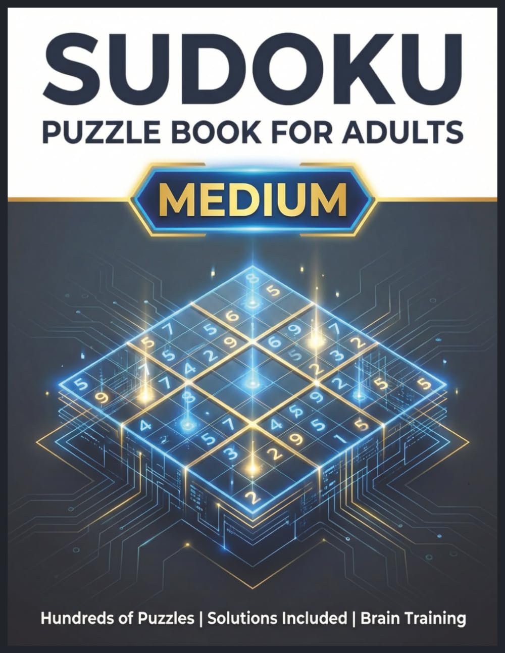 Sudoku Puzzle Book For Adults Medium: Challenge Your Mind With Over 100 Brain Training Puzzles: Large Print Sudoku For Adults With Solutions - Medium ... Logic Puzzles For Focus And Mental Workout